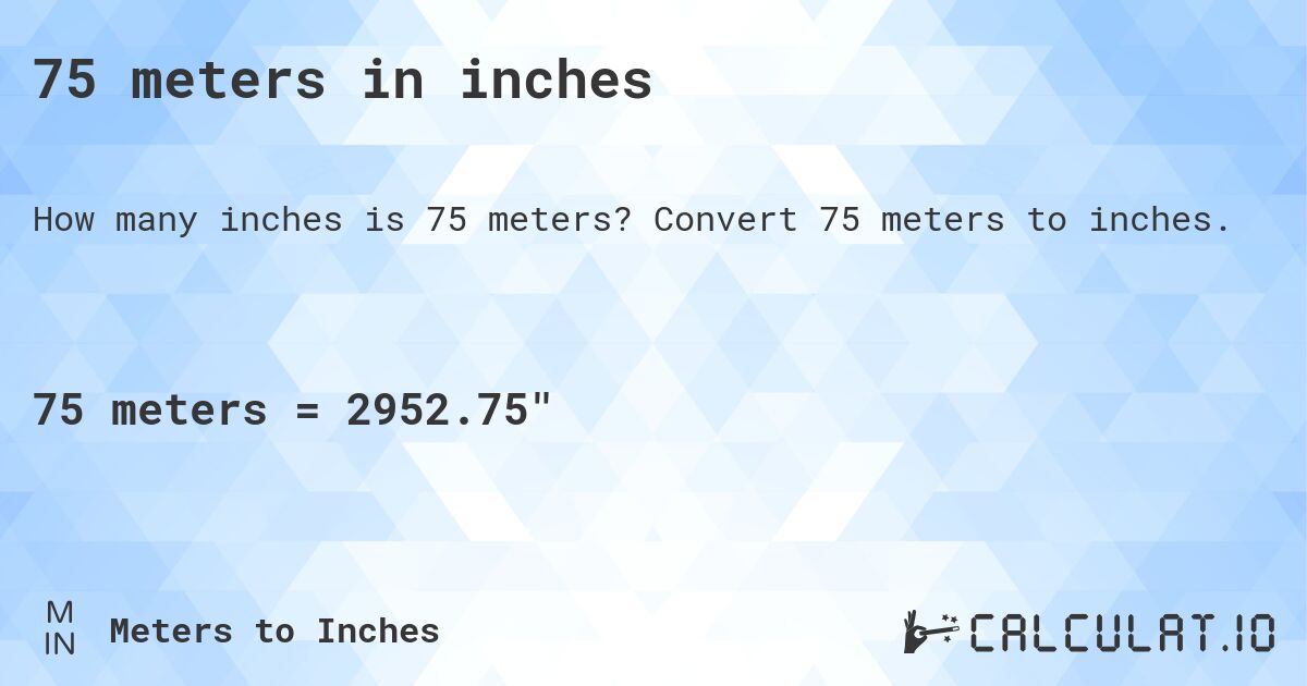 75 meters in inches. Convert 75 meters to inches.