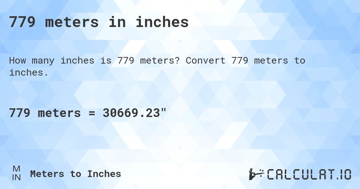 779 meters in inches. Convert 779 meters to inches.