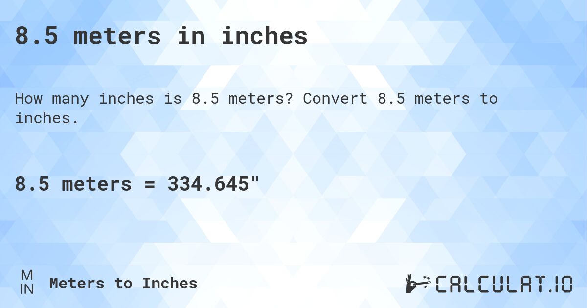 8.5 meters in inches. Convert 8.5 meters to inches.
