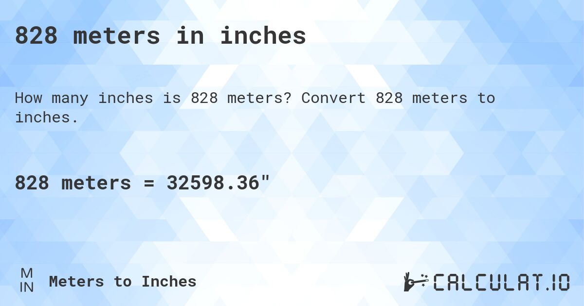 828 meters in inches. Convert 828 meters to inches.