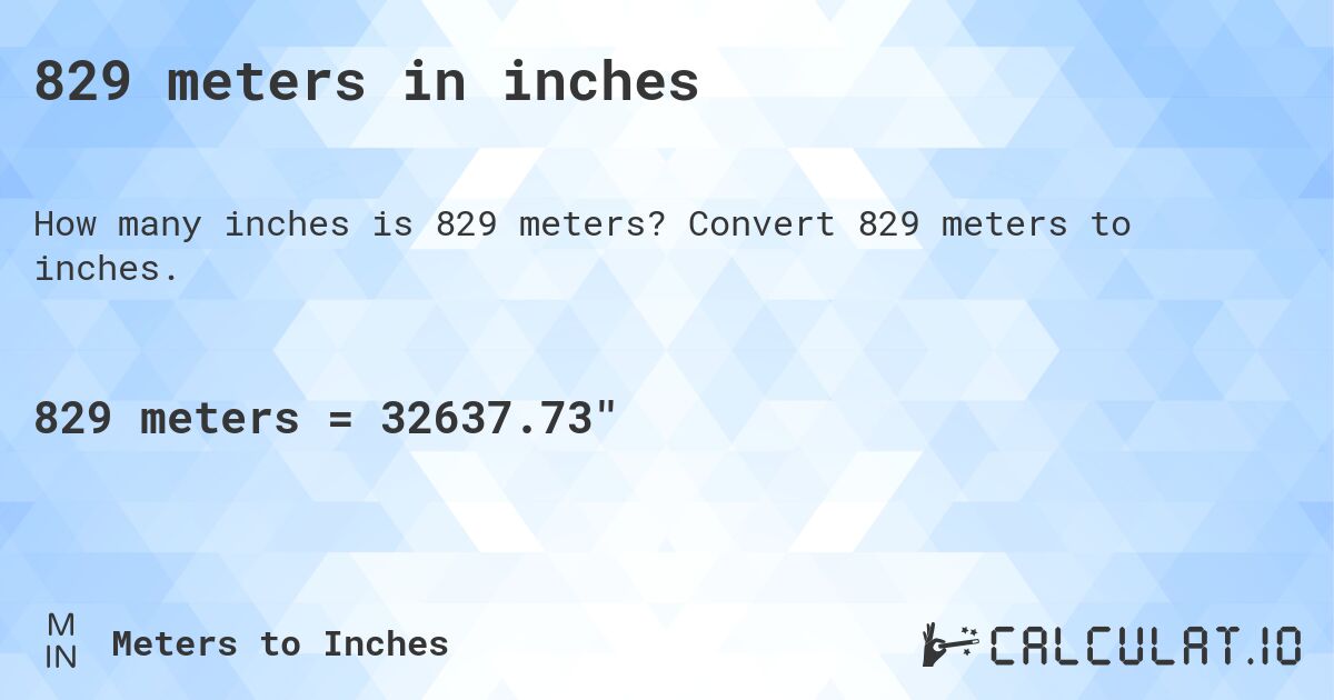 829 meters in inches. Convert 829 meters to inches.