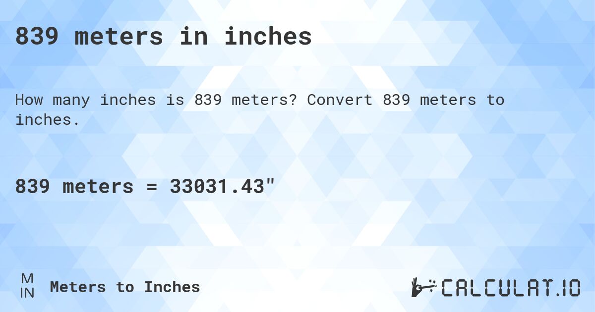 839 meters in inches. Convert 839 meters to inches.