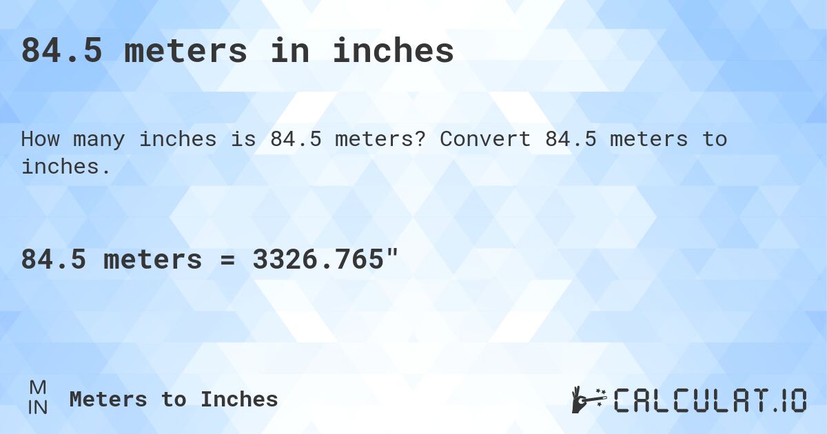 84.5 meters in inches. Convert 84.5 meters to inches.