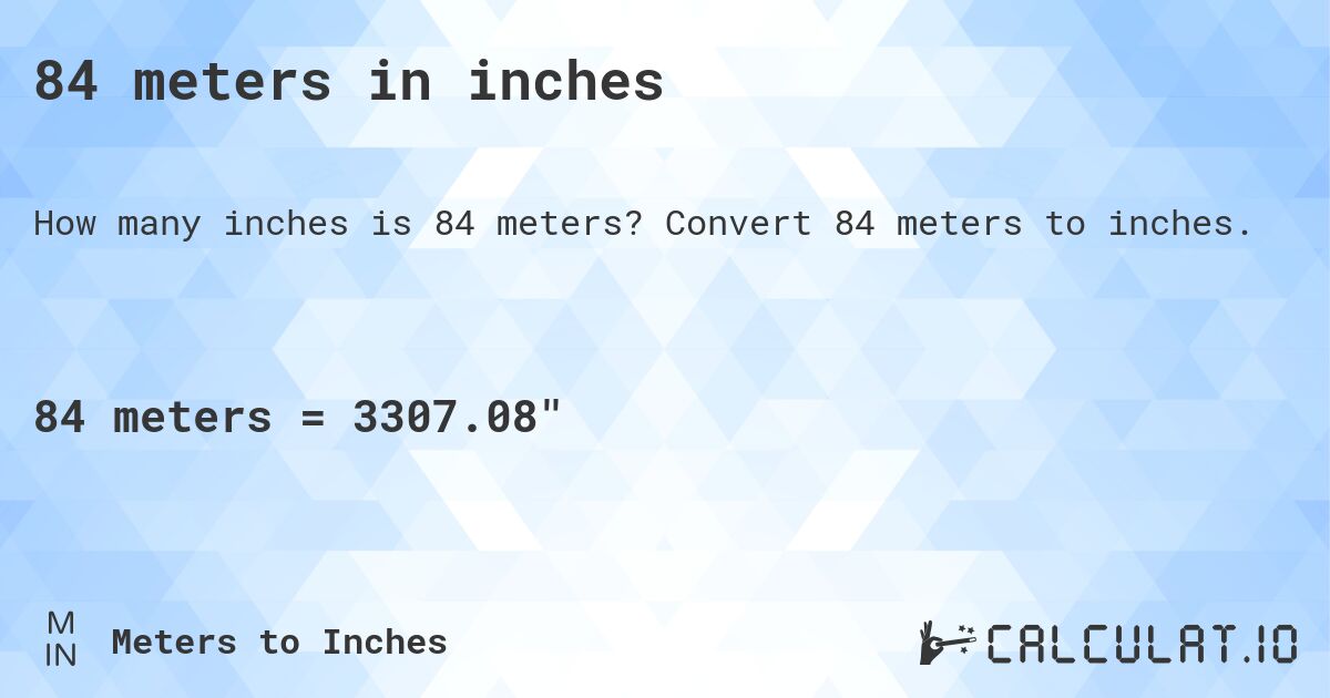 84 meters in inches. Convert 84 meters to inches.
