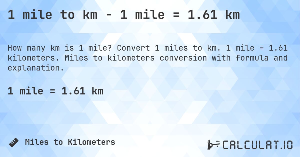 1 mile to km - 1 mile = 1.61 km. Convert 1 miles to km. 1 mile = 1.61 kilometers. Miles to kilometers conversion with formula and explanation.