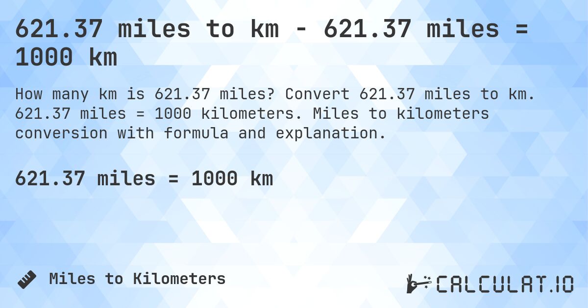 621.37 miles to km - 621.37 miles = 1000 km. Convert 621.37 miles to km. 621.37 miles = 1000 kilometers. Miles to kilometers conversion with formula and explanation.