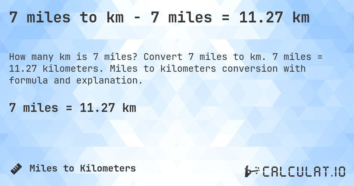 7 miles to km - 7 miles = 11.27 km. Convert 7 miles to km. 7 miles = 11.27 kilometers. Miles to kilometers conversion with formula and explanation.
