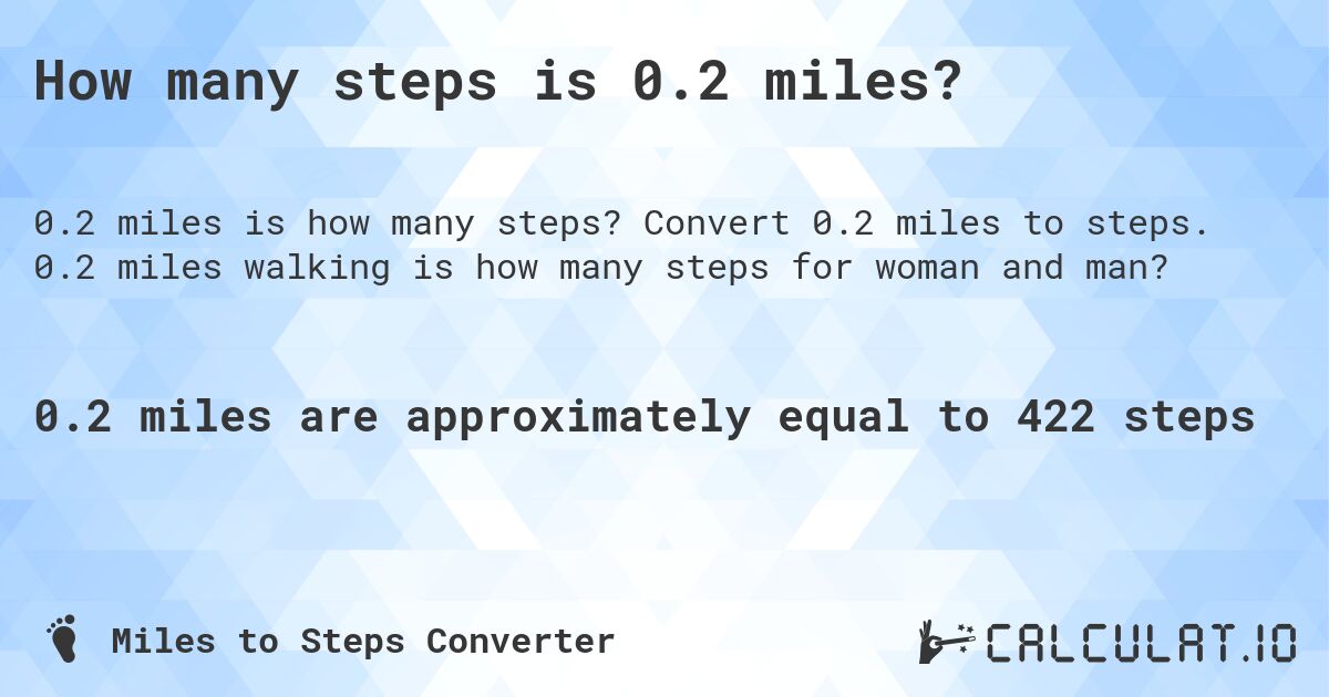 How many steps is 0.2 miles?. Convert 0.2 miles to steps. 0.2 miles walking is how many steps for woman and man?