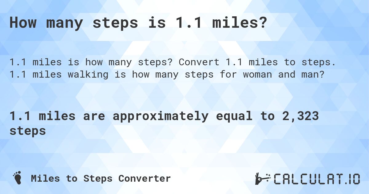 How many steps is 1.1 miles?. Convert 1.1 miles to steps. 1.1 miles walking is how many steps for woman and man?