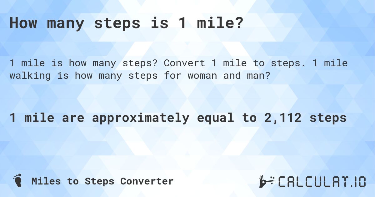 How many steps is 1 mile?. Convert 1 mile to steps. 1 mile walking is how many steps for woman and man?