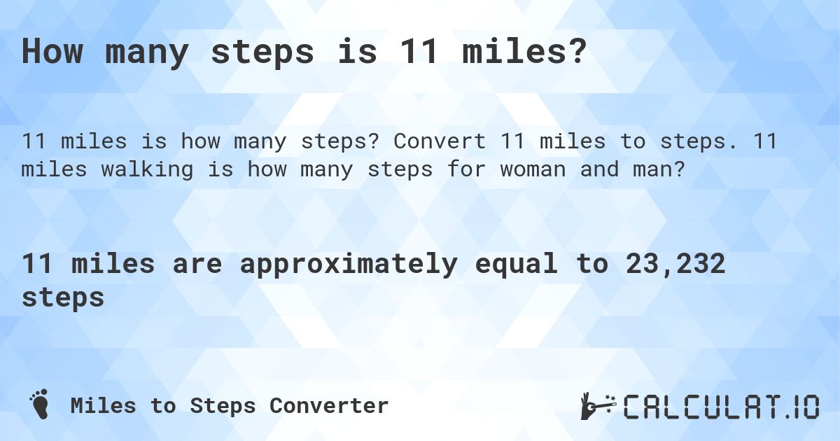 How many steps is 11 miles?. Convert 11 miles to steps. 11 miles walking is how many steps for woman and man?