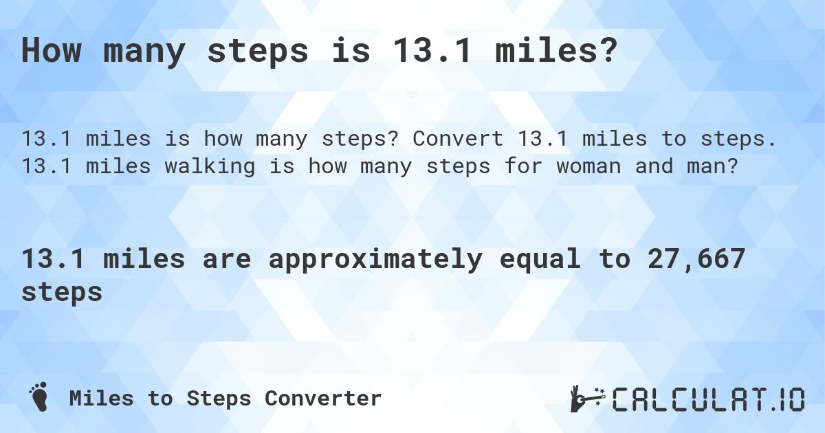 How many steps is 13.1 miles?. Convert 13.1 miles to steps. 13.1 miles walking is how many steps for woman and man?