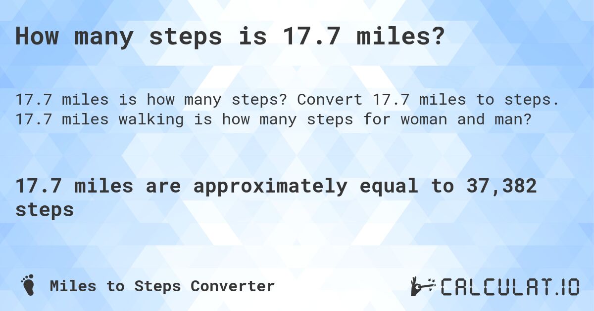 How many steps is 17.7 miles?. Convert 17.7 miles to steps. 17.7 miles walking is how many steps for woman and man?