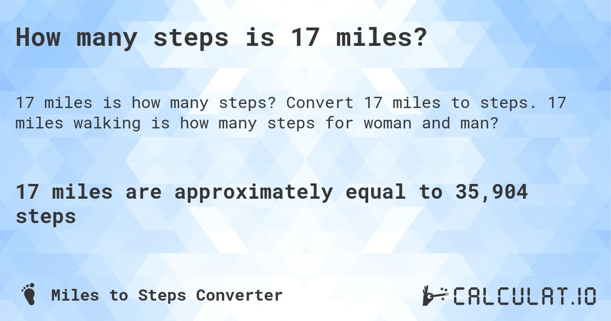How many steps is 17 miles?. Convert 17 miles to steps. 17 miles walking is how many steps for woman and man?