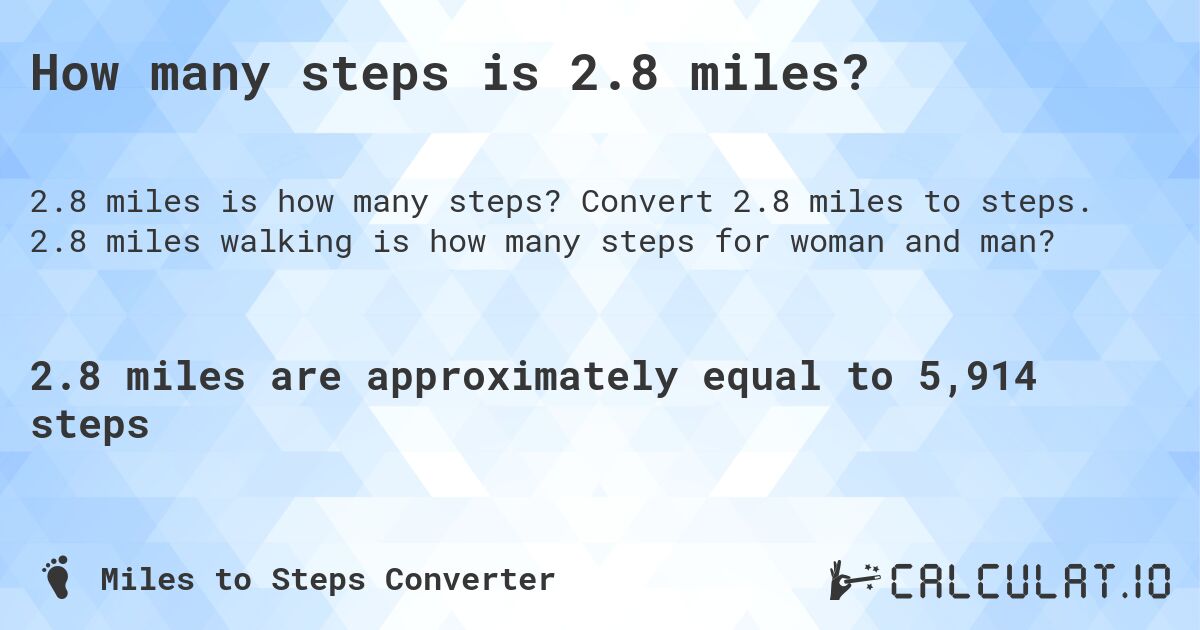 How many steps is 2.8 miles?. Convert 2.8 miles to steps. 2.8 miles walking is how many steps for woman and man?