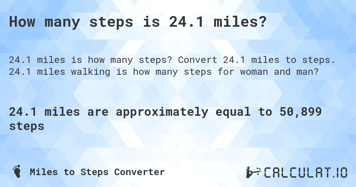 How many steps is 24.1 miles?. Convert 24.1 miles to steps. 24.1 miles walking is how many steps for woman and man?
