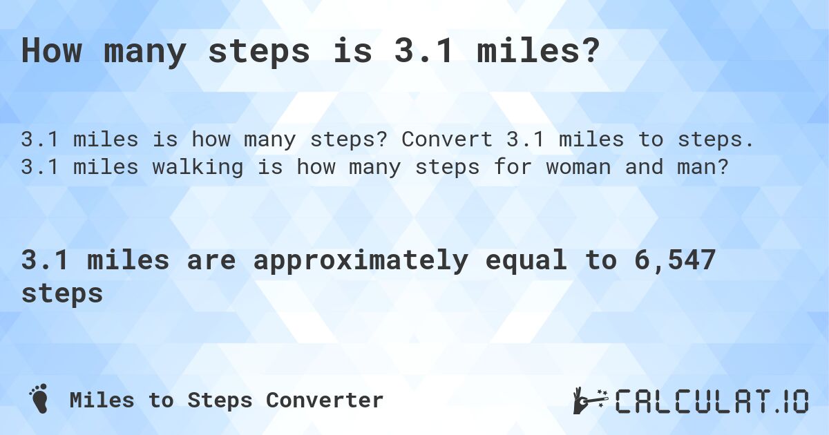 How many steps is 3.1 miles?. Convert 3.1 miles to steps. 3.1 miles walking is how many steps for woman and man?