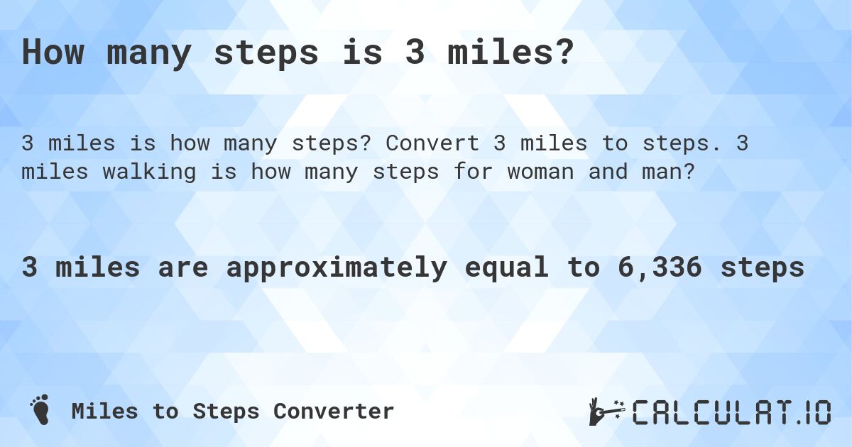 How many steps is 3 miles?. Convert 3 miles to steps. 3 miles walking is how many steps for woman and man?