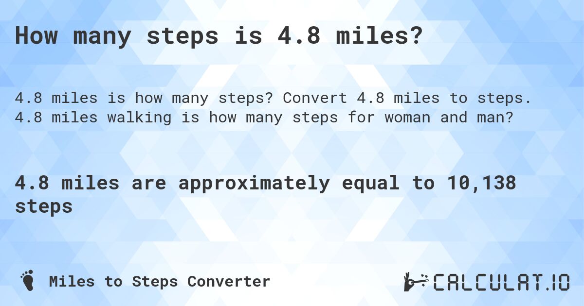 How many steps is 4.8 miles?. Convert 4.8 miles to steps. 4.8 miles walking is how many steps for woman and man?