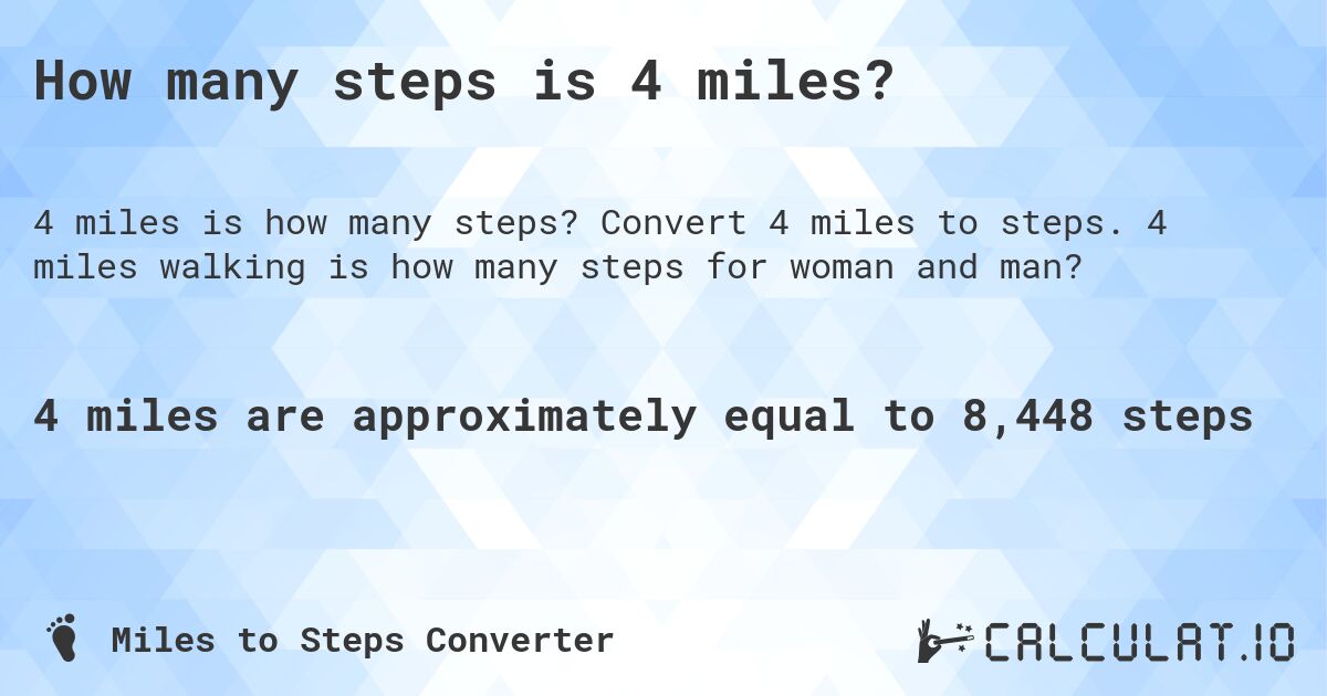 How many steps is 4 miles?. Convert 4 miles to steps. 4 miles walking is how many steps for woman and man?