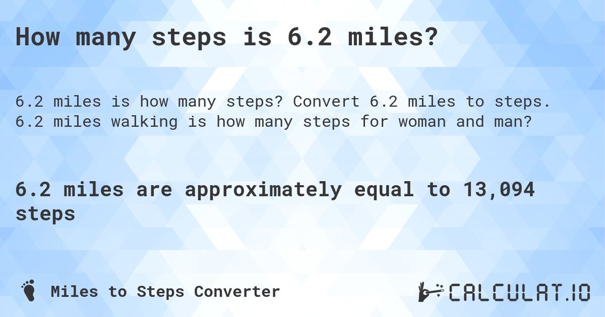 How many steps is 6.2 miles?. Convert 6.2 miles to steps. 6.2 miles walking is how many steps for woman and man?