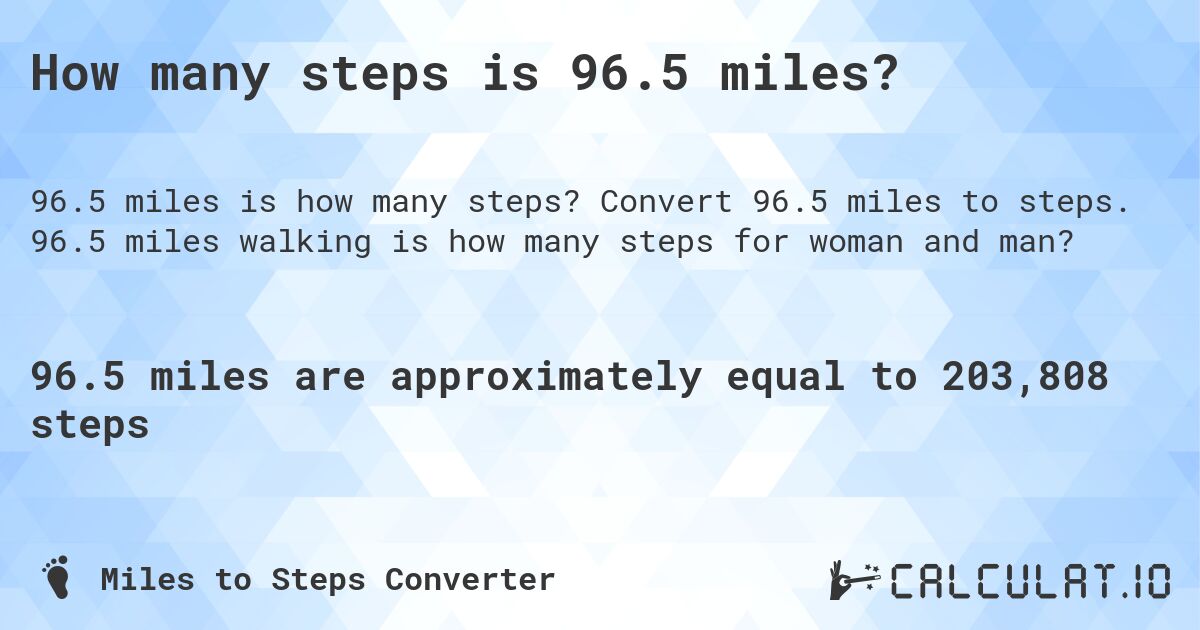 How many steps is 96.5 miles?. Convert 96.5 miles to steps. 96.5 miles walking is how many steps for woman and man?