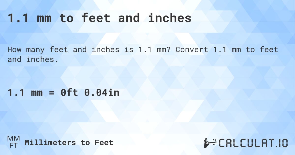 1.1 mm to feet and inches. Convert 1.1 mm to feet and inches.