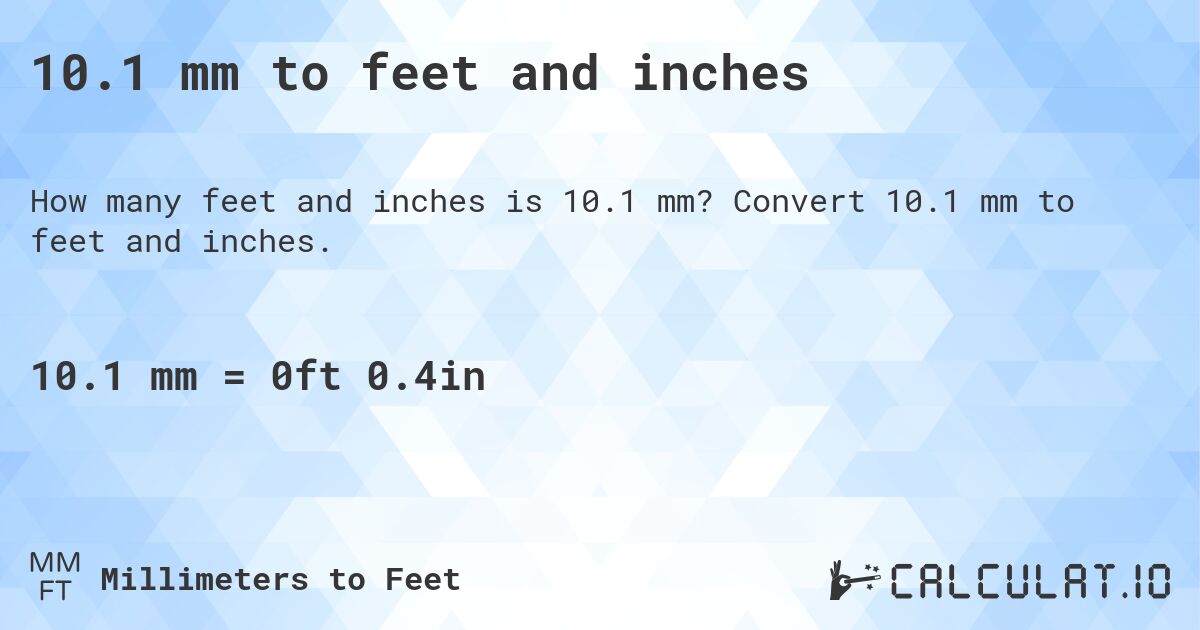 10.1 mm to feet and inches. Convert 10.1 mm to feet and inches.