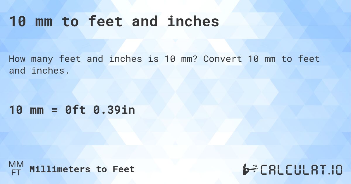 10 mm to feet and inches. Convert 10 mm to feet and inches.