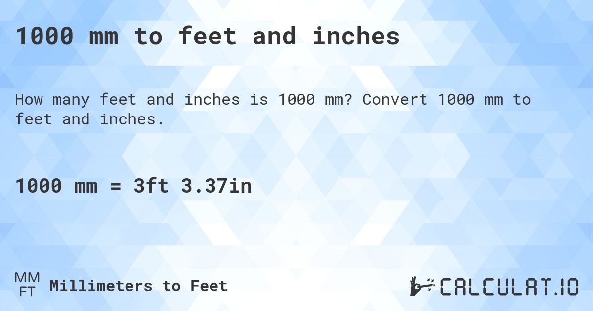 1000 mm to feet and inches. Convert 1000 mm to feet and inches.
