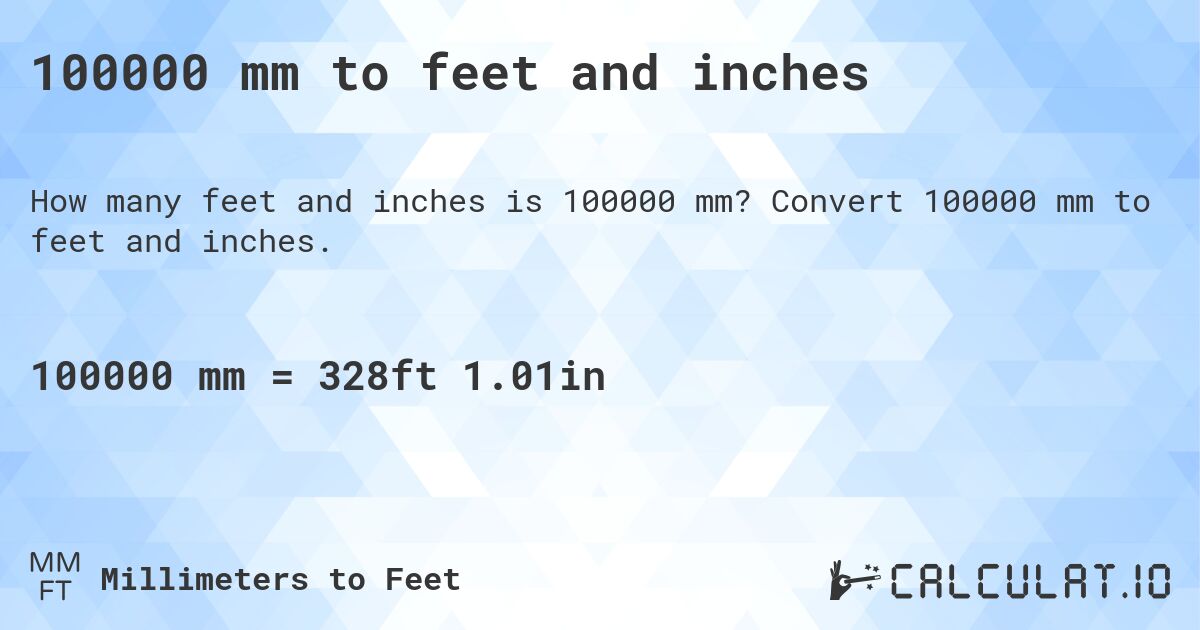 100000 mm to feet and inches. Convert 100000 mm to feet and inches.