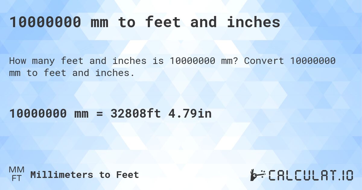 10000000 mm to feet and inches. Convert 10000000 mm to feet and inches.