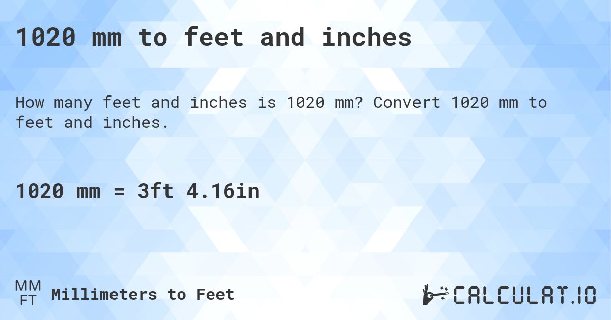 1020 mm to feet and inches. Convert 1020 mm to feet and inches.