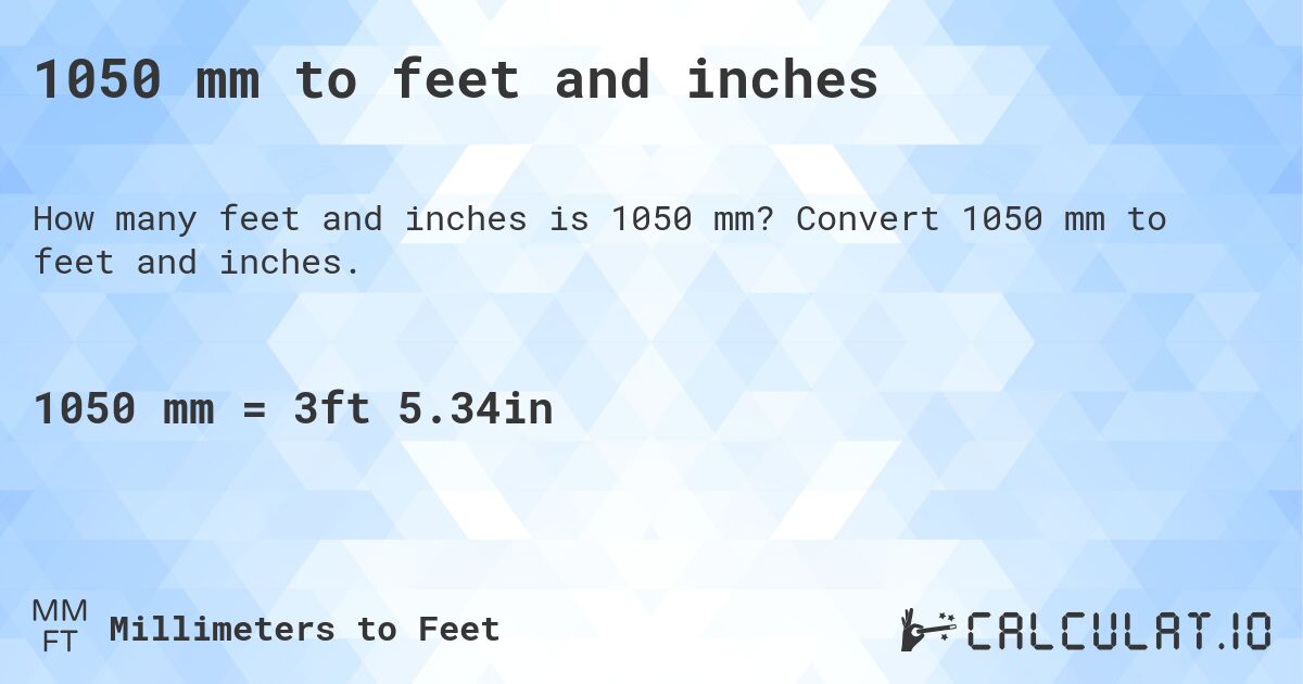 1050 mm to feet and inches. Convert 1050 mm to feet and inches.