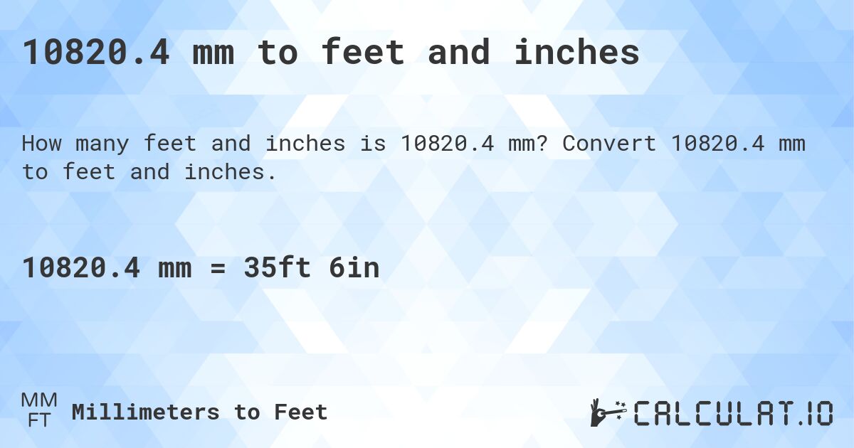 10820.4 mm to feet and inches. Convert 10820.4 mm to feet and inches.