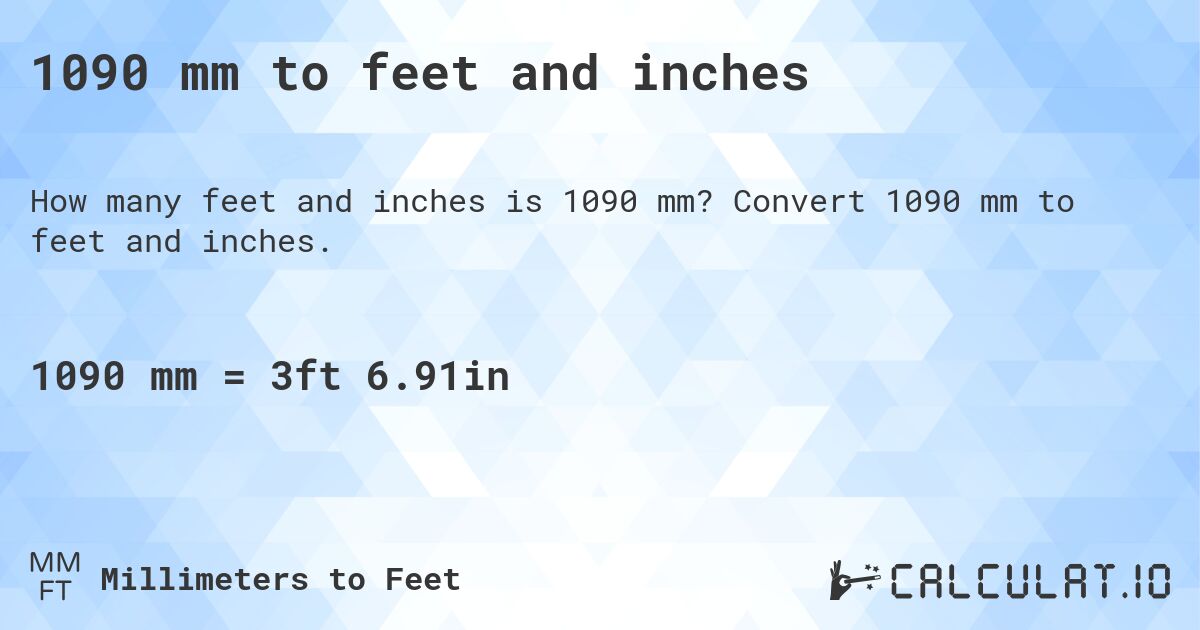 1090 mm to feet and inches. Convert 1090 mm to feet and inches.