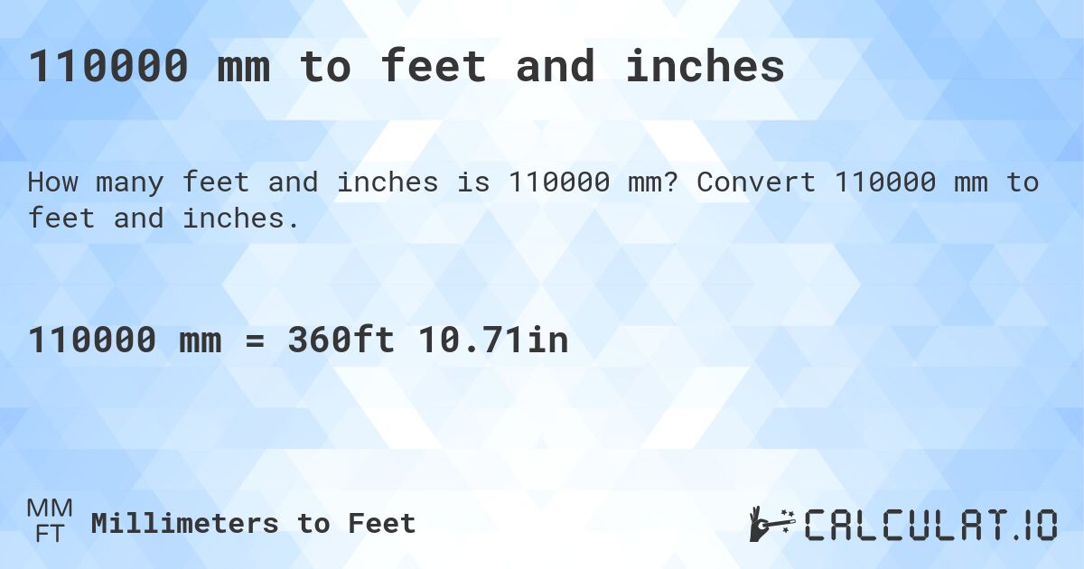 110000 mm to feet and inches. Convert 110000 mm to feet and inches.