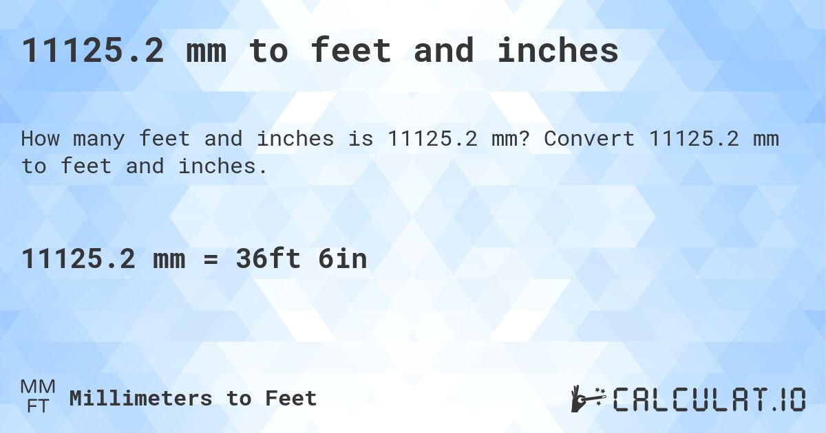 11125.2 mm to feet and inches. Convert 11125.2 mm to feet and inches.