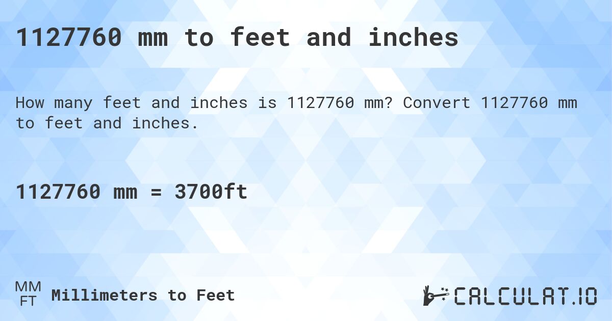 1127760 mm to feet and inches. Convert 1127760 mm to feet and inches.