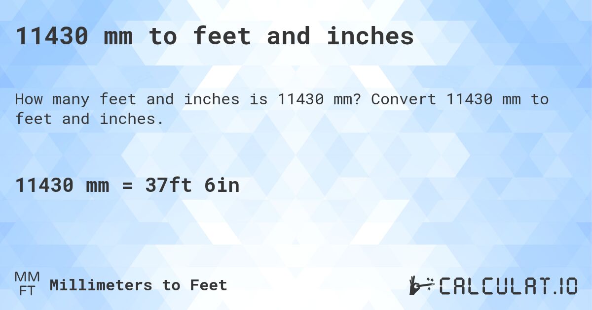 11430 mm to feet and inches. Convert 11430 mm to feet and inches.