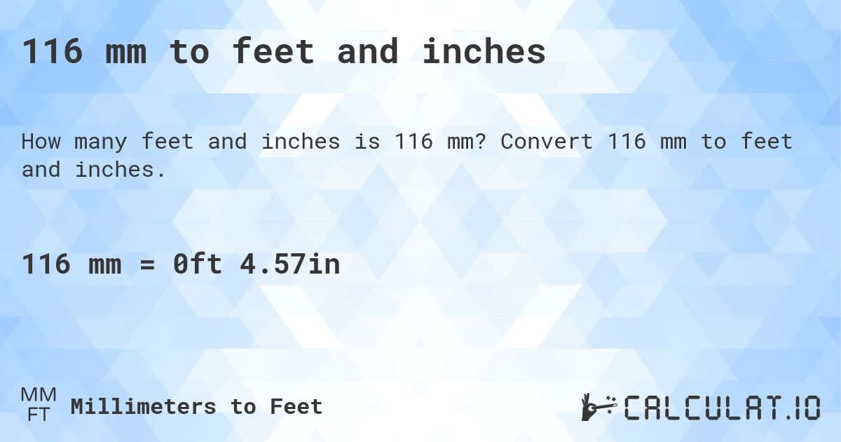 116 mm to feet and inches. Convert 116 mm to feet and inches.