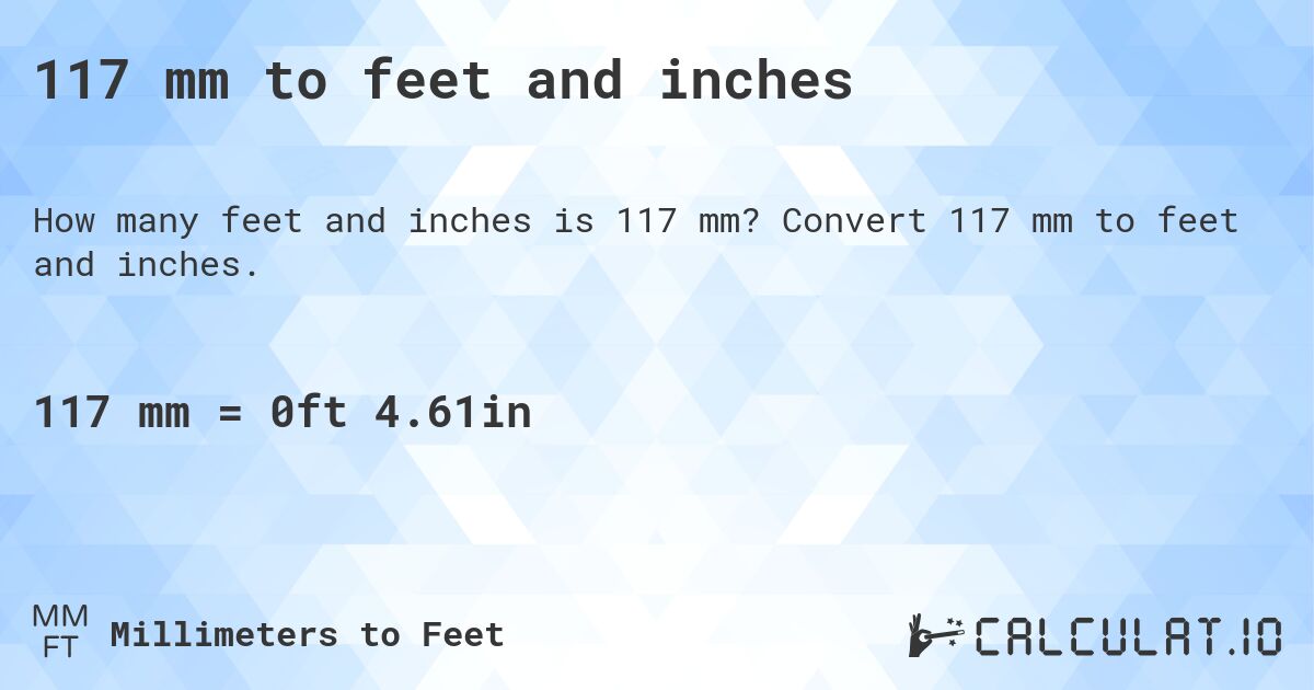 117 mm to feet and inches. Convert 117 mm to feet and inches.
