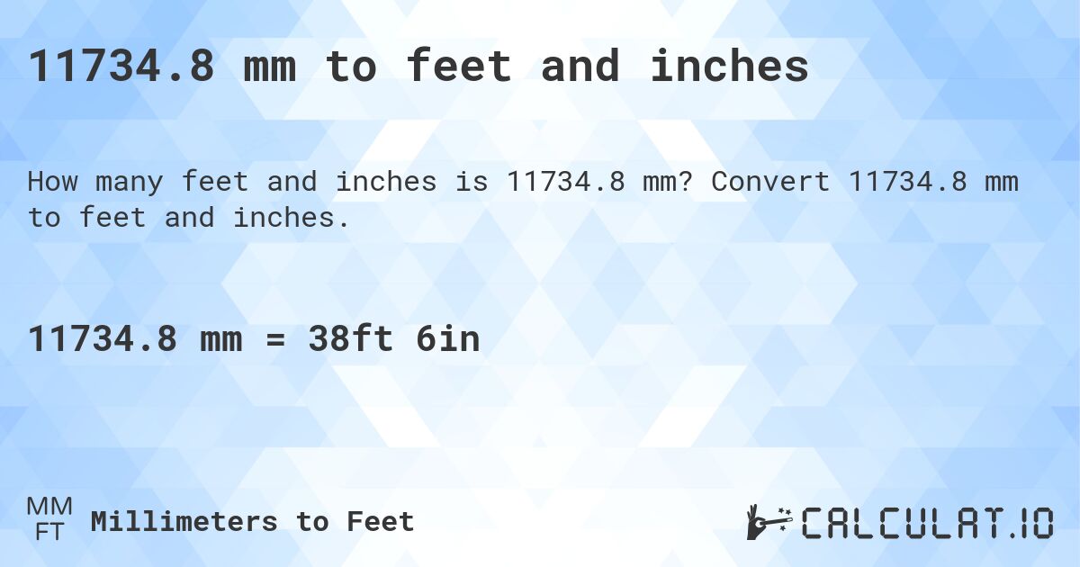 11734.8 mm to feet and inches. Convert 11734.8 mm to feet and inches.
