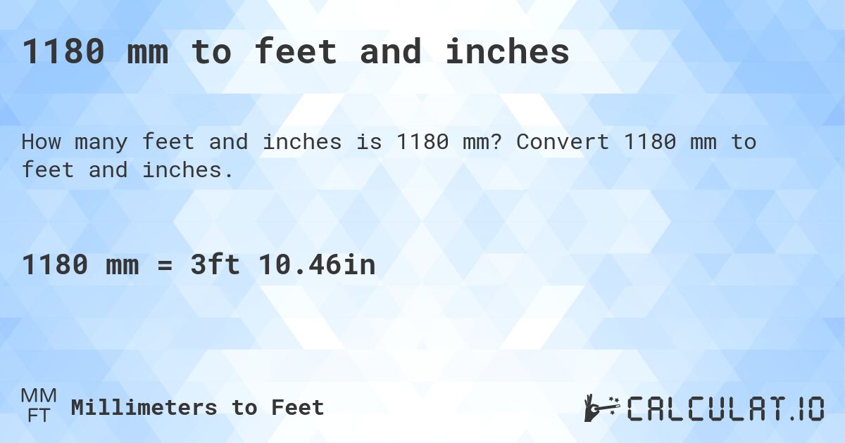 1180 mm to feet and inches. Convert 1180 mm to feet and inches.
