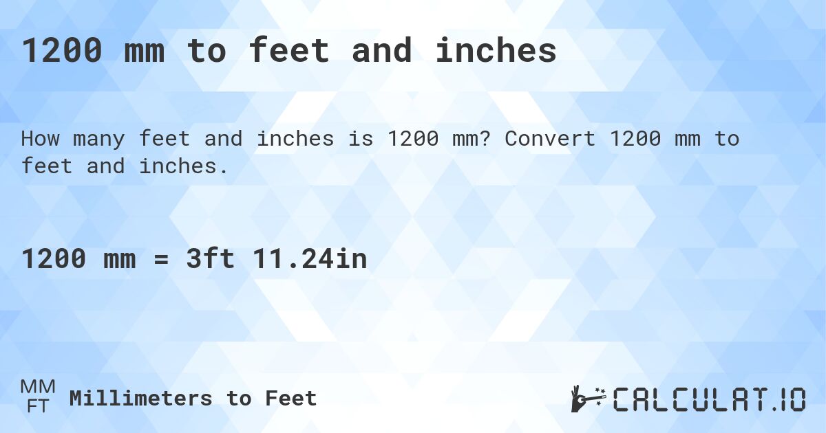 1200 mm to feet and inches. Convert 1200 mm to feet and inches.