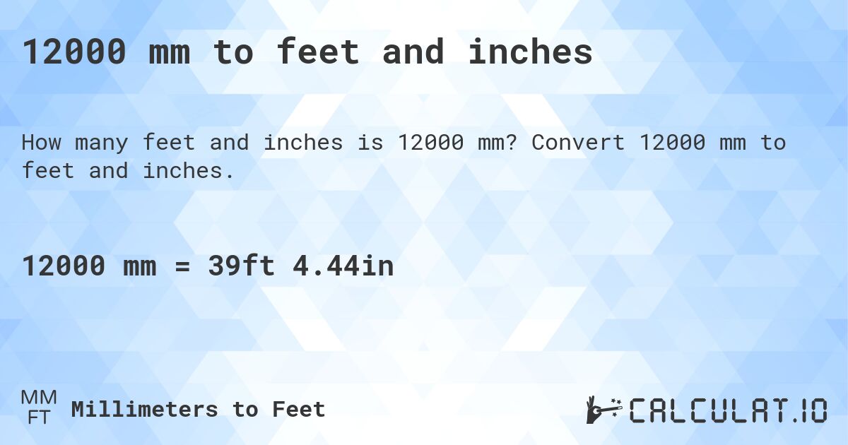 12000 mm to feet and inches. Convert 12000 mm to feet and inches.