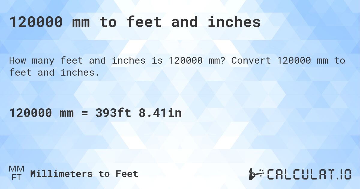 120000 mm to feet and inches. Convert 120000 mm to feet and inches.