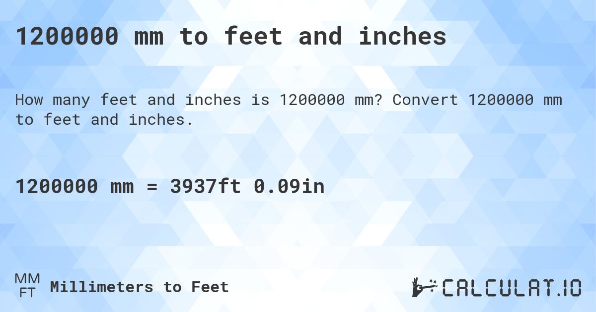 1200000 mm to feet and inches. Convert 1200000 mm to feet and inches.