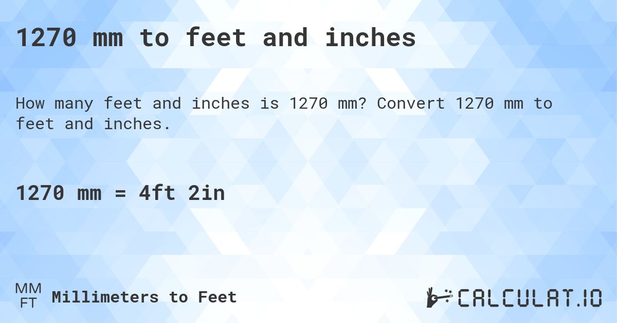 1270 mm to feet and inches. Convert 1270 mm to feet and inches.