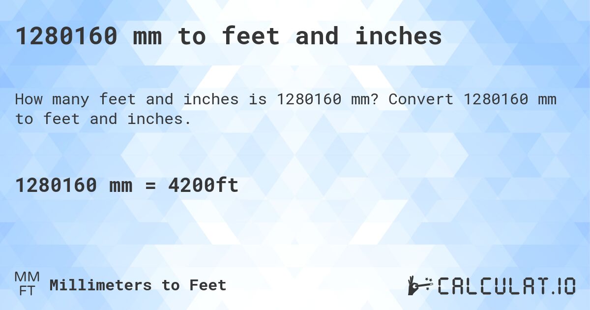 1280160 mm to feet and inches. Convert 1280160 mm to feet and inches.